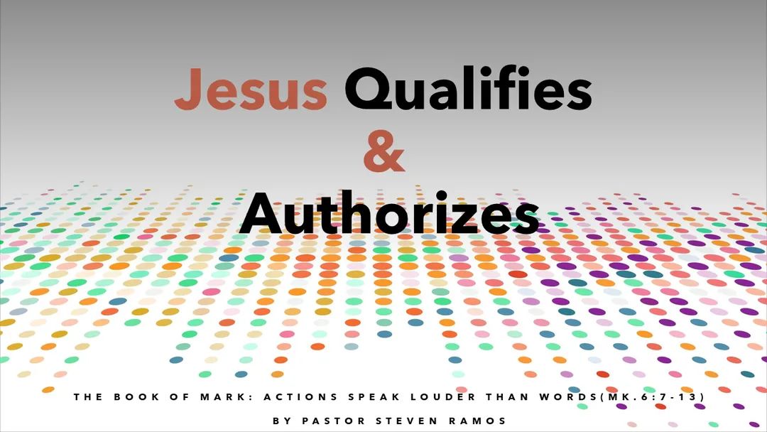 Jesus Qualifies and Authorizes Pt.2 (Mark 6:7-13)