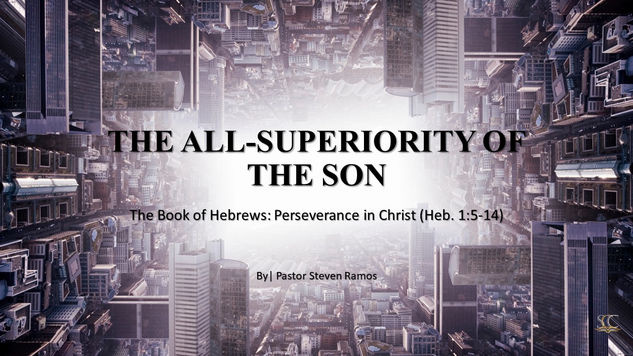 Hebrews Sermon Series | Perseverance in Christ | All-Superiority of The Son | Hebrews 1:5-14