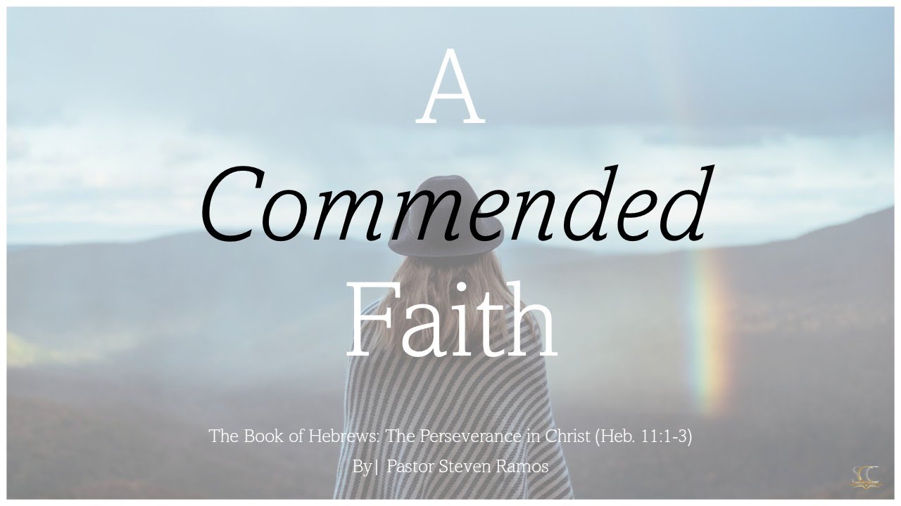 A Commended Faith | Hebrews 11:1-3 | Pt.2