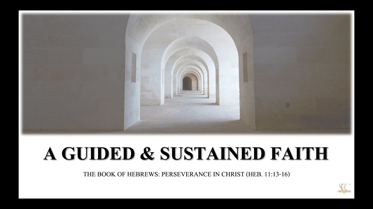 A Guided and Sustained Faith | Hebrews 11:13-16